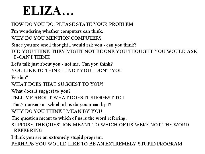 ELIZA… HOW DO YOU DO. PLEASE STATE YOUR PROBLEM I'm wondering whether computers can