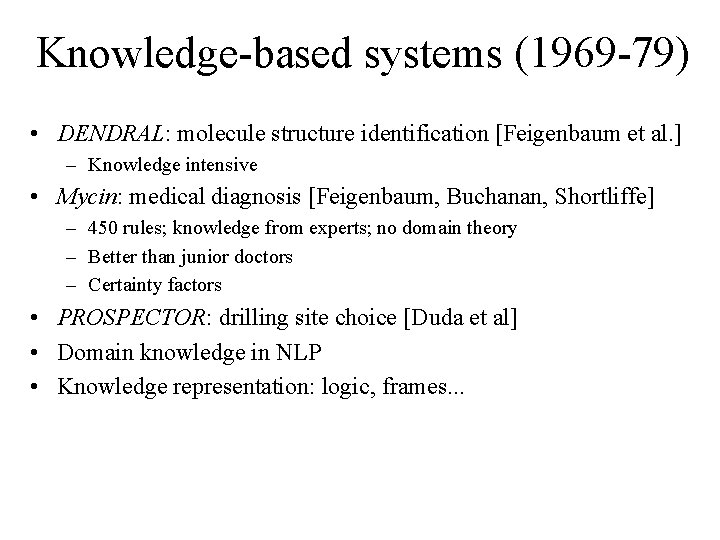 Knowledge-based systems (1969 -79) • DENDRAL: molecule structure identification [Feigenbaum et al. ] –