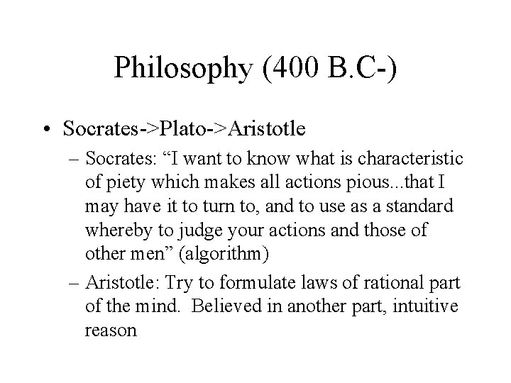 Philosophy (400 B. C-) • Socrates->Plato->Aristotle – Socrates: “I want to know what is