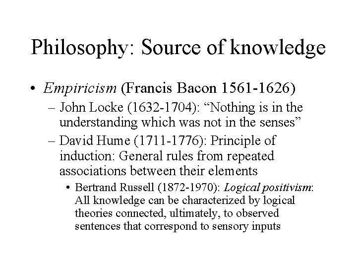 Philosophy: Source of knowledge • Empiricism (Francis Bacon 1561 -1626) – John Locke (1632