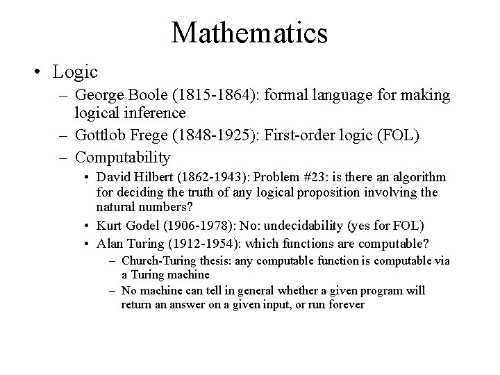 Mathematics • Logic – George Boole (1815 -1864): formal language for making logical inference