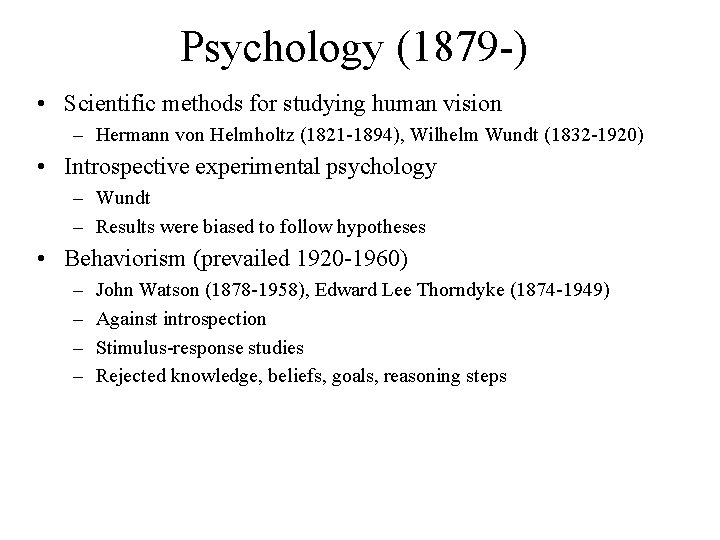 Psychology (1879 -) • Scientific methods for studying human vision – Hermann von Helmholtz