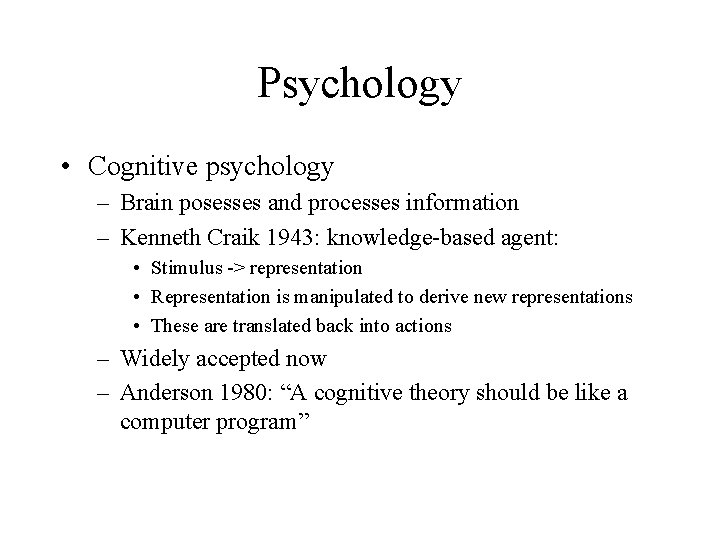 Psychology • Cognitive psychology – Brain posesses and processes information – Kenneth Craik 1943: