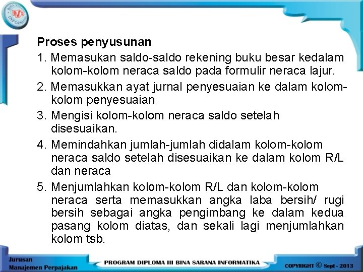 Proses penyusunan 1. Memasukan saldo-saldo rekening buku besar kedalam kolom-kolom neraca saldo pada formulir Proses penyusunan 1. Memasukan saldo-saldo rekening buku besar kedalam kolom-kolom neraca saldo pada formulir