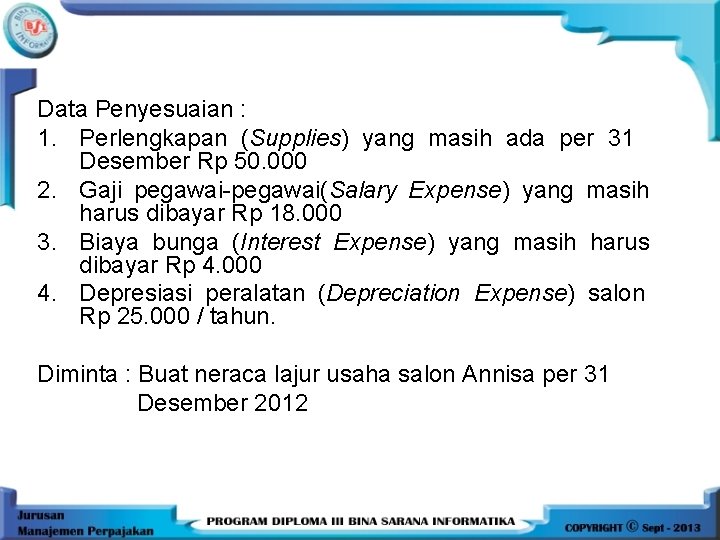 Data Penyesuaian : 1. Perlengkapan (Supplies) yang masih ada per 31 Desember Rp 50. Data Penyesuaian : 1. Perlengkapan (Supplies) yang masih ada per 31 Desember Rp 50.