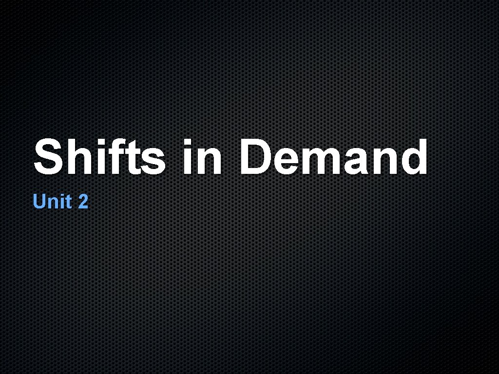 Shifts in Demand Unit 2 