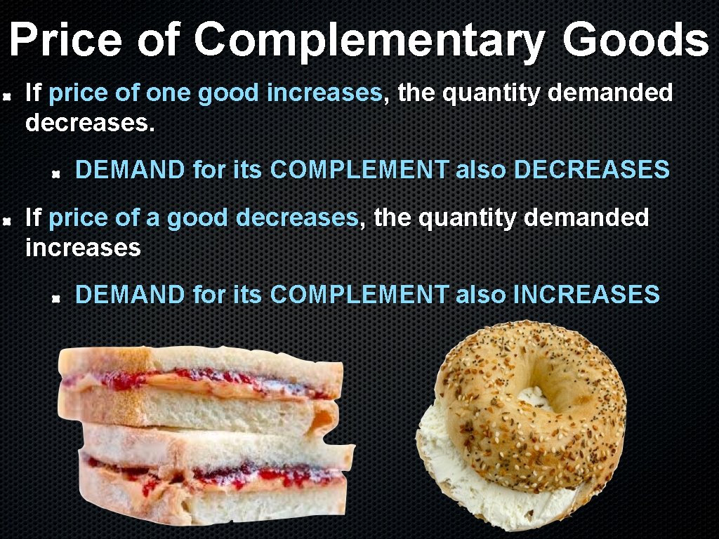 Price of Complementary Goods If price of one good increases, the quantity demanded decreases.