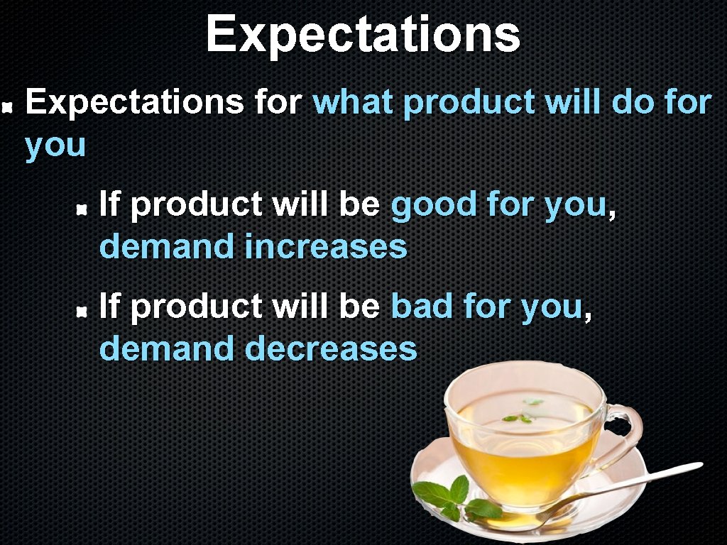 Expectations for what product will do for you If product will be good for