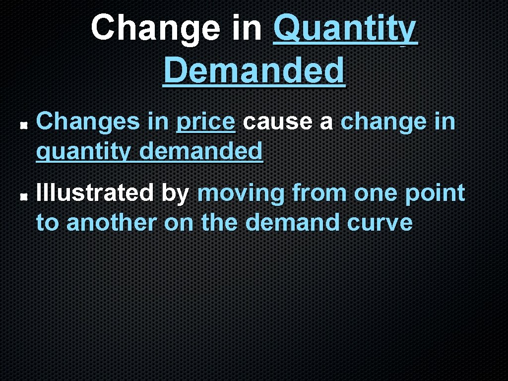 Change in Quantity Demanded Changes in price cause a change in quantity demanded Illustrated
