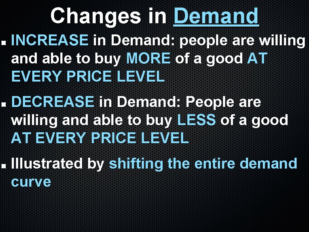 Changes in Demand INCREASE in Demand: people are willing and able to buy MORE