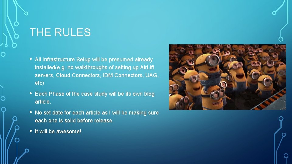 THE RULES • All Infrastructure Setup will be presumed already installed(e. g. no walkthroughs THE RULES • All Infrastructure Setup will be presumed already installed(e. g. no walkthroughs