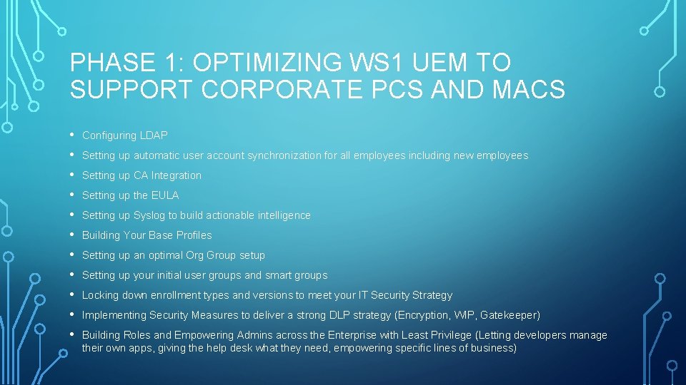 PHASE 1: OPTIMIZING WS 1 UEM TO SUPPORT CORPORATE PCS AND MACS • • PHASE 1: OPTIMIZING WS 1 UEM TO SUPPORT CORPORATE PCS AND MACS • •