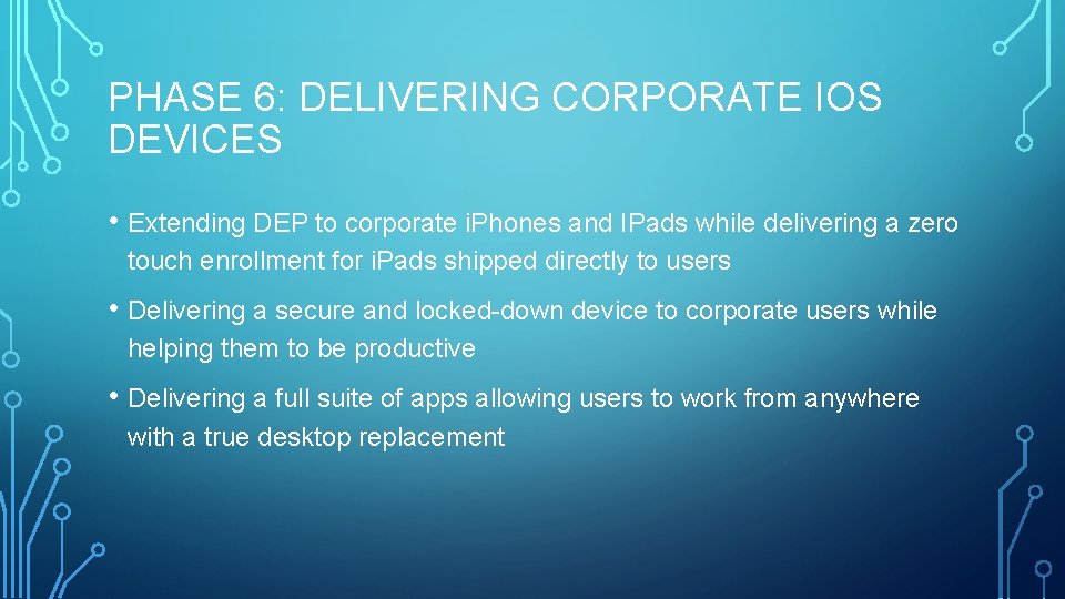 PHASE 6: DELIVERING CORPORATE IOS DEVICES • Extending DEP to corporate i. Phones and PHASE 6: DELIVERING CORPORATE IOS DEVICES • Extending DEP to corporate i. Phones and