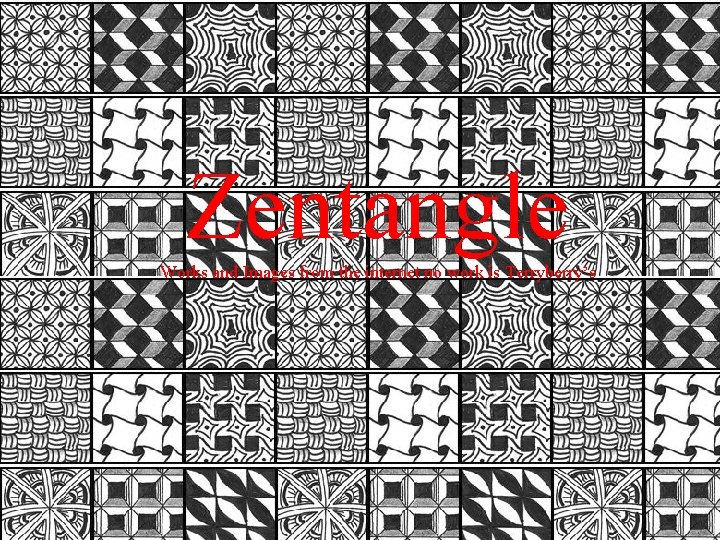 Zentangle Works and Images from the internet no work is Terryberry’s 