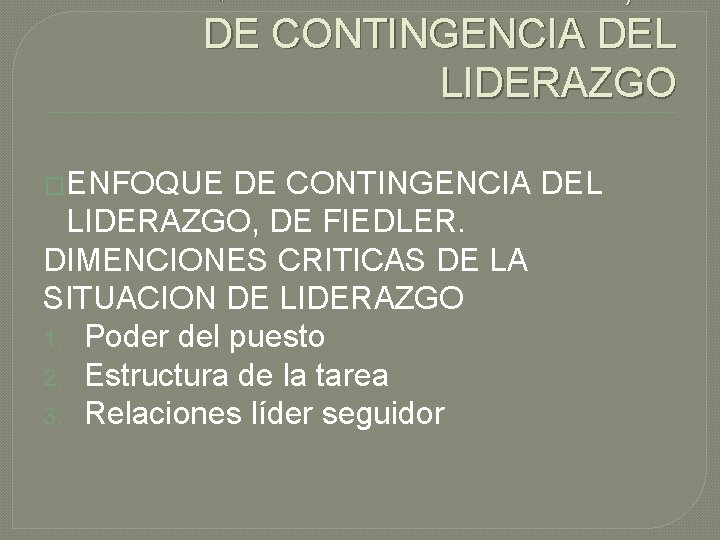 ENFOQUE SITUACIONALES, O DE CONTINGENCIA DEL LIDERAZGO �ENFOQUE DE CONTINGENCIA DEL LIDERAZGO, DE FIEDLER.