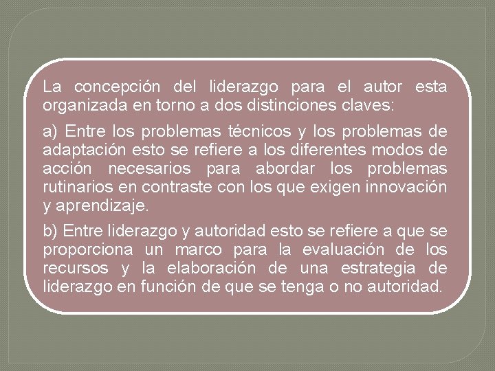 La concepción del liderazgo para el autor esta organizada en torno a dos distinciones