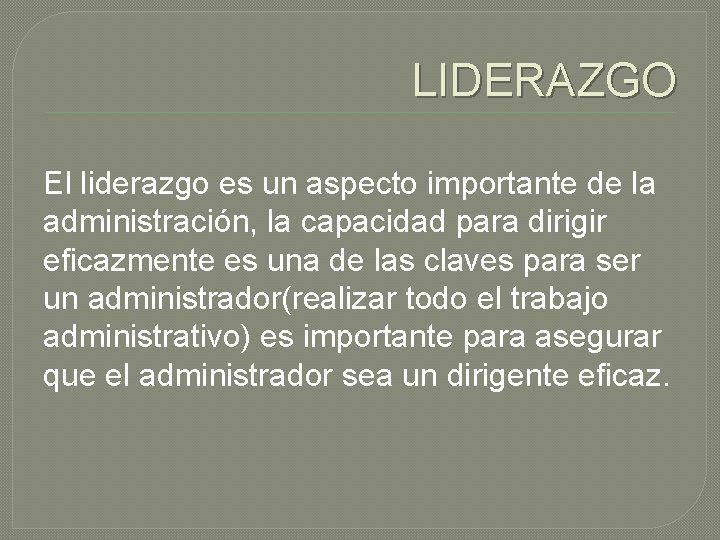 LIDERAZGO El liderazgo es un aspecto importante de la administración, la capacidad para dirigir