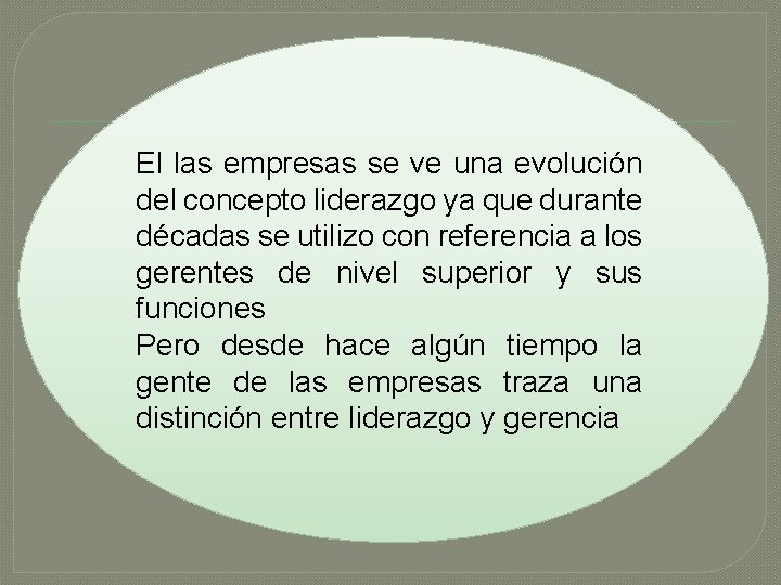 El las empresas se ve una evolución del concepto liderazgo ya que durante décadas