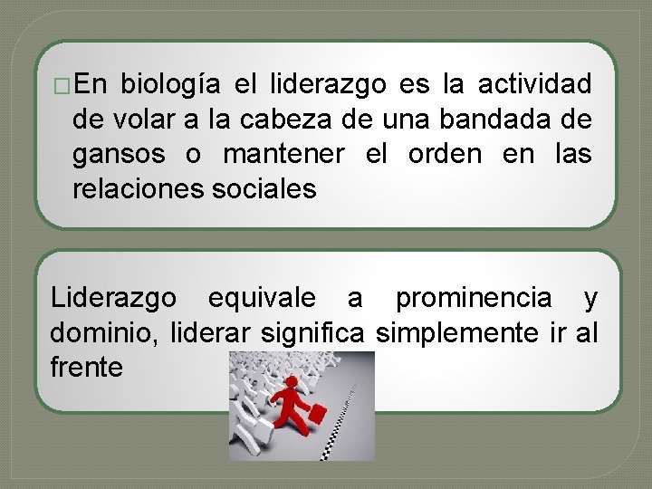 �En biología el liderazgo es la actividad de volar a la cabeza de una