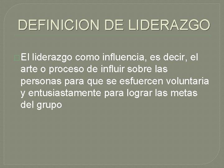 DEFINICION DE LIDERAZGO �El liderazgo como influencia, es decir, el arte o proceso de