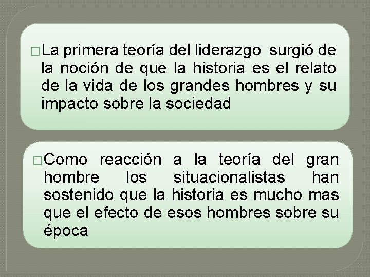 �La primera teoría del liderazgo surgió de la noción de que la historia es