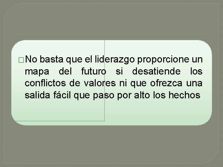 �No basta que el liderazgo proporcione un mapa del futuro si desatiende los conflictos