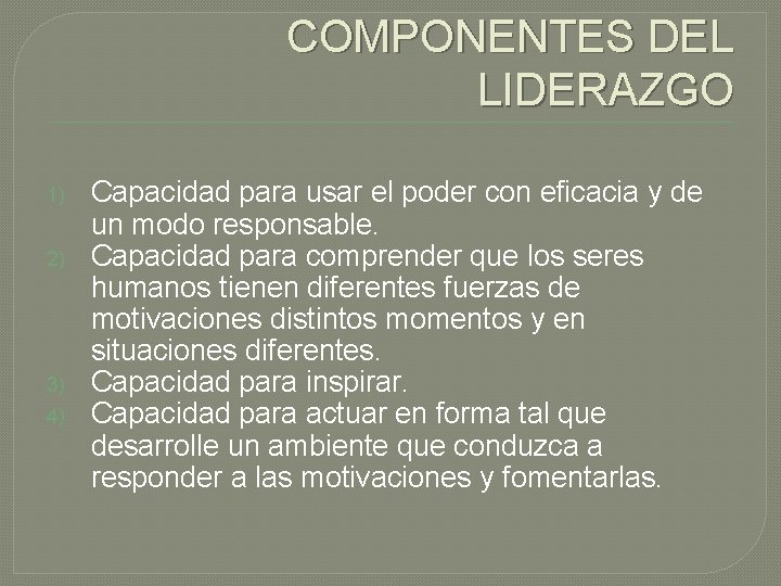 COMPONENTES DEL LIDERAZGO 1) 2) 3) 4) Capacidad para usar el poder con eficacia