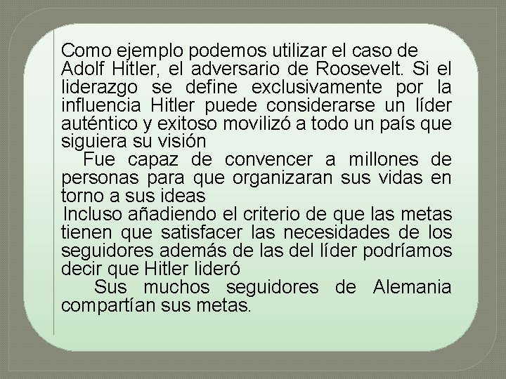 Como ejemplo podemos utilizar el caso de Adolf Hitler, el adversario de Roosevelt. Si