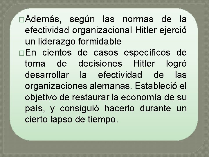 �Además, según las normas de la efectividad organizacional Hitler ejerció un liderazgo formidable �En