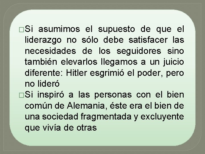�Si asumimos el supuesto de que el liderazgo no sólo debe satisfacer las necesidades