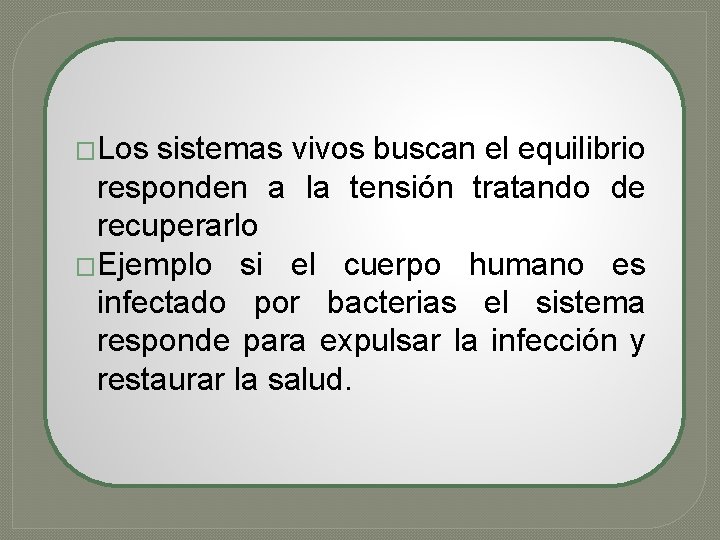 �Los sistemas vivos buscan el equilibrio responden a la tensión tratando de recuperarlo �Ejemplo