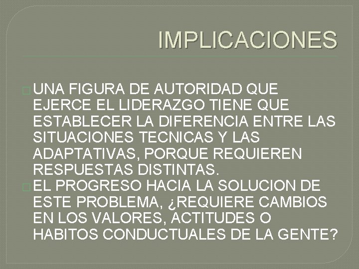 IMPLICACIONES � UNA FIGURA DE AUTORIDAD QUE EJERCE EL LIDERAZGO TIENE QUE ESTABLECER LA