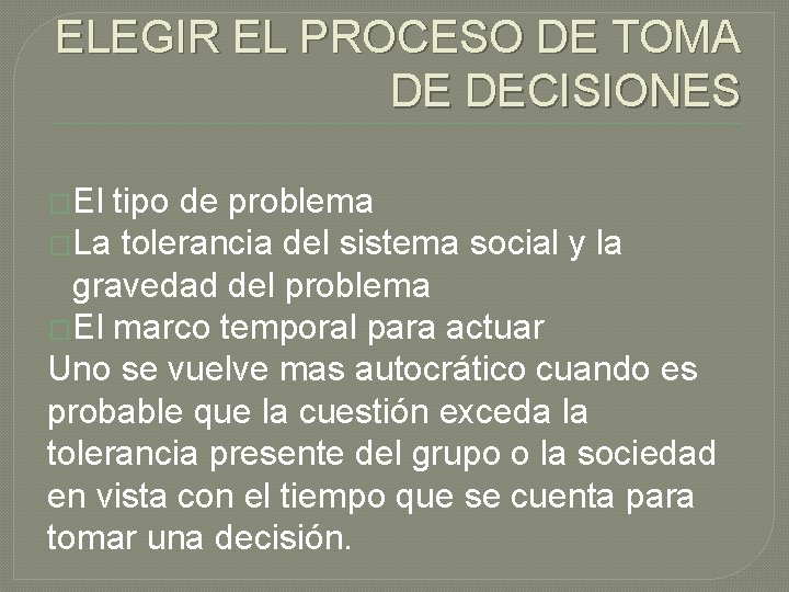 ELEGIR EL PROCESO DE TOMA DE DECISIONES �El tipo de problema �La tolerancia del