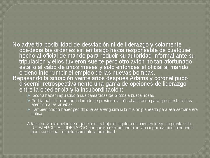 No advertía posibilidad de desviación ni de liderazgo y solamente obedecía las ordenes sin