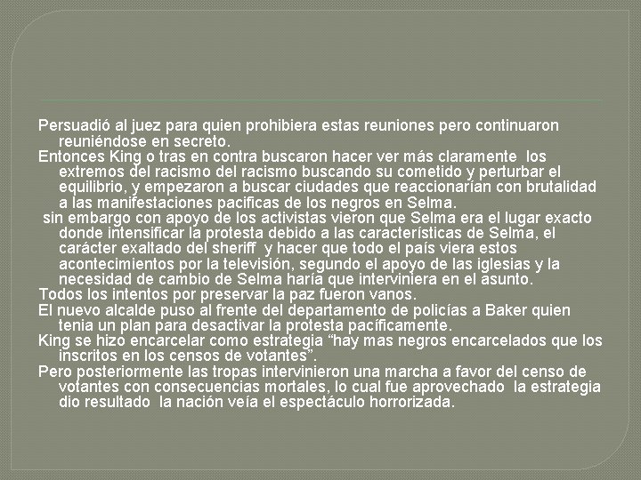 Persuadió al juez para quien prohibiera estas reuniones pero continuaron reuniéndose en secreto. Entonces