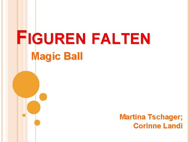 FIGUREN FALTEN Magic Ball Martina Tschager; Corinne Landi 