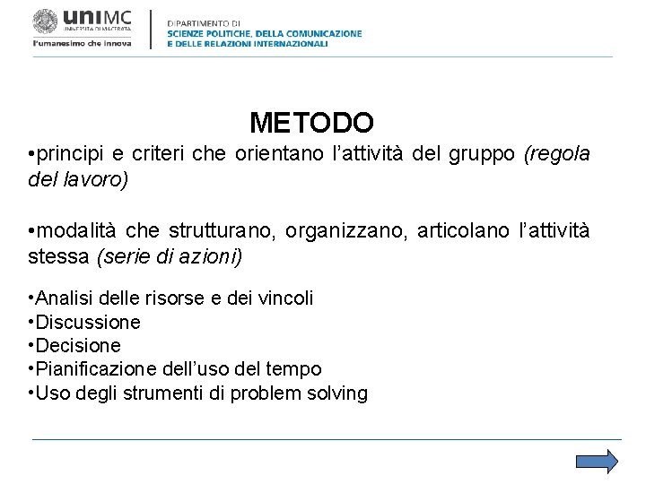 METODO • principi e criteri che orientano l’attività del gruppo (regola del lavoro) •