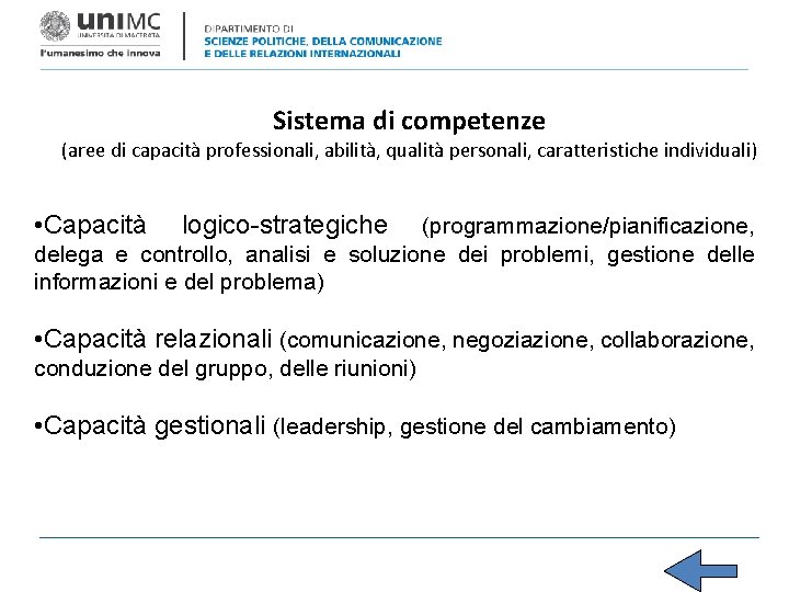 Sistema di competenze (aree di capacità professionali, abilità, qualità personali, caratteristiche individuali) • Capacità