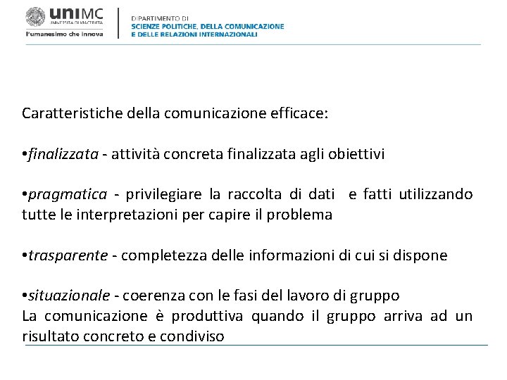 Caratteristiche della comunicazione efficace: • finalizzata - attività concreta finalizzata agli obiettivi • pragmatica