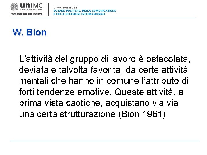 W. Bion L’attività del gruppo di lavoro è ostacolata, deviata e talvolta favorita, da