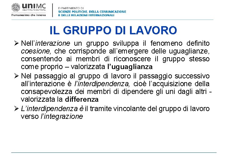 IL GRUPPO DI LAVORO Ø Nell’interazione un gruppo sviluppa il fenomeno definito coesione, che