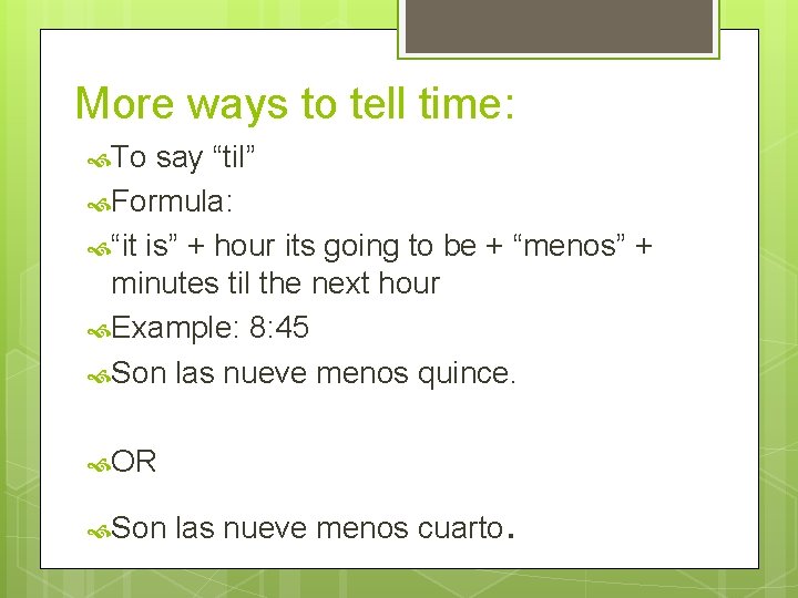 More ways to tell time: To say “til” Formula: “it is” + hour its