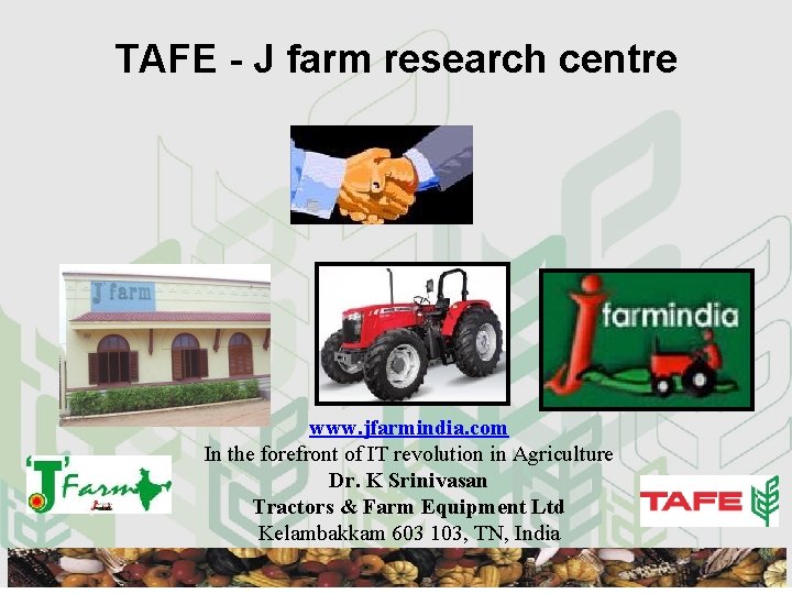 TAFE - J farm research centre www. jfarmindia. com In the forefront of IT
