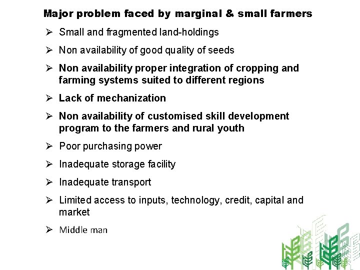 Major problem faced by marginal & small farmers Ø Small and fragmented land-holdings Ø