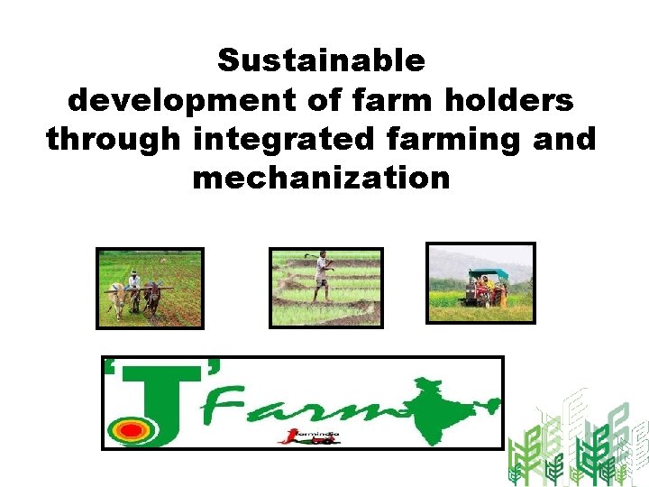 Sustainable development of farm holders through integrated farming and mechanization 