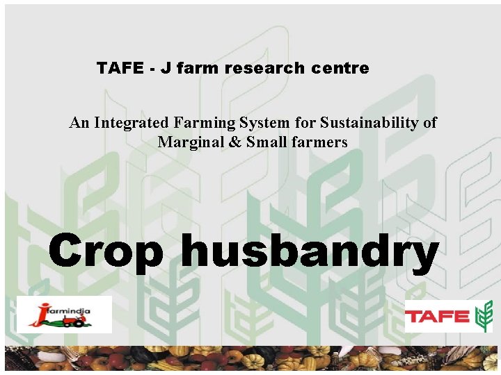 TAFE - J farm research centre An Integrated Farming System for Sustainability of Marginal