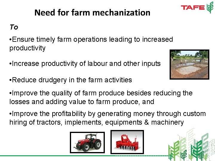 Need for farm mechanization To • Ensure timely farm operations leading to increased productivity