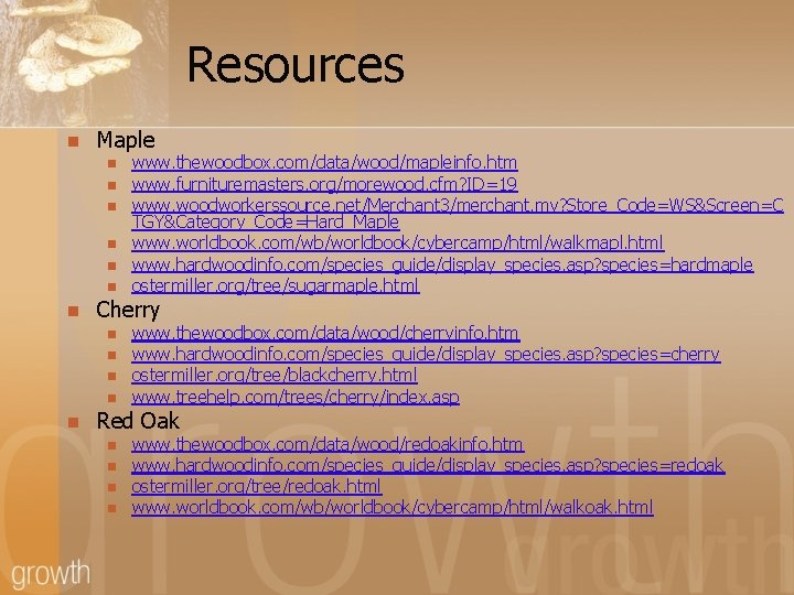 Resources n Maple n n n n Cherry n n n www. thewoodbox. com/data/wood/mapleinfo.