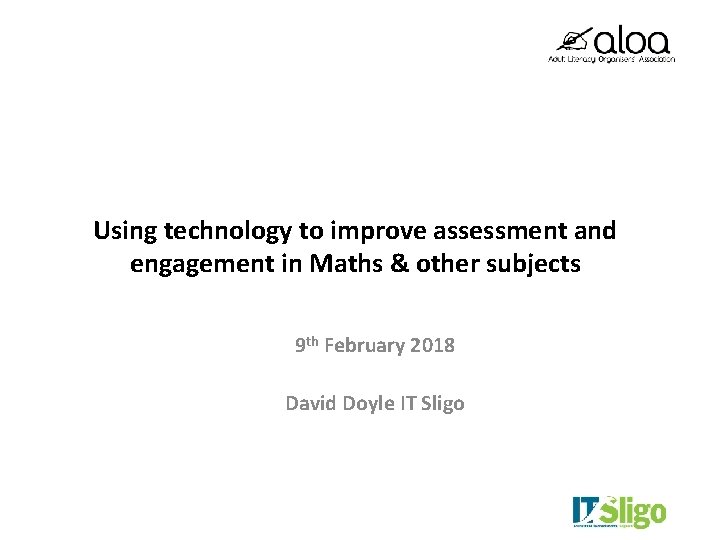 Using technology to improve assessment and engagement in Maths & other subjects 9 th