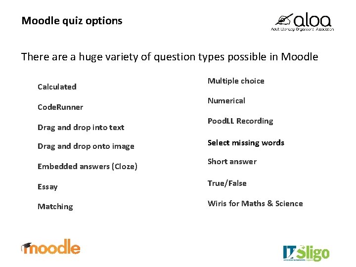 Moodle quiz options There a huge variety of question types possible in Moodle Calculated